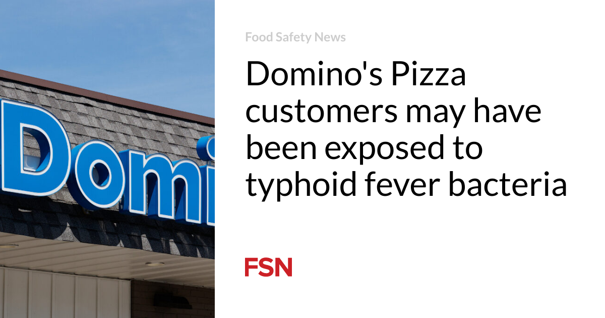 Les clients de Domino’s Pizza pourraient avoir été exposés à la bactérie de la fièvre typhoïde